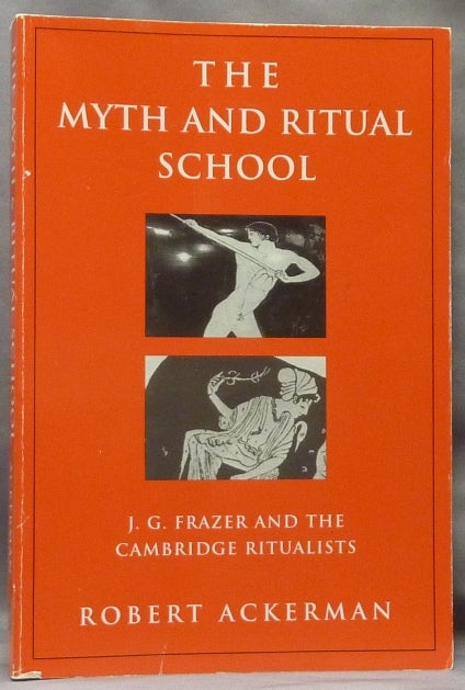 Item #63543 The Myth and Ritual School. J. G. Frazer and the Cambridge Ritualists; Theorists of Myth series. Sir James G. FRAZER, Robert ACKERMAN.