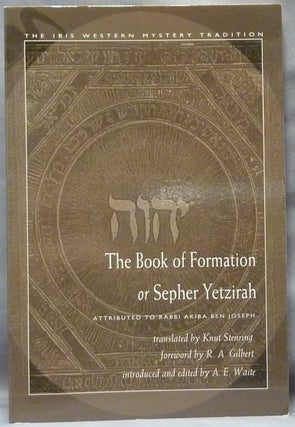 Item #63545 The Book of Formation or Sepher Yetzirah. R. A. Gilbert., A. E. Waite, Knut STENRING,...