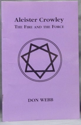 Item #63549 Aleister Crowley. The Fire and the Force. Don WEBB, Aleister Crowley related