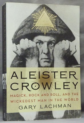 Item #63552 Aleister Crowley: Magick, Rock and Roll, and the Wickedest Man in the World. Gary...
