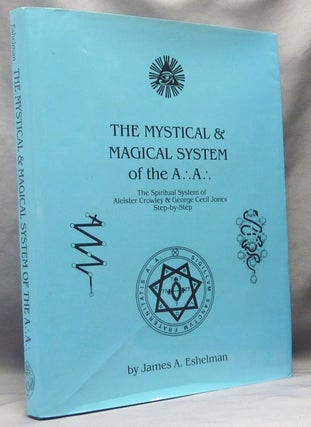 Item #63569 The Mystical & Magical System of the A.'. A.'. The Spiritual System of Aleister...