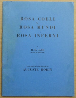 Item #63577 Rosa Coeli, Rosa Mundi, Rose Inferni. Aleister CROWLEY, H. D. Carr