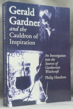 Item #63580 Gerald Gardner and the Cauldron of Inspiration: An Investigation into the Sources of...