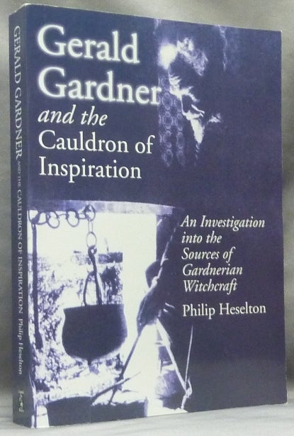 Item #63580 Gerald Gardner and the Cauldron of Inspiration: An Investigation into the Sources of Gardnerian Witchcraft. Gerald : related work GARDNER, Philip Heselton.