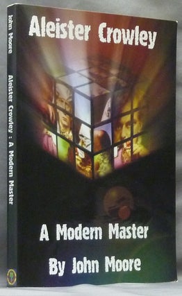 Item #63586 A Modern Master. Placing the Beast in his Cultural Background. John MOORE, Aleister...