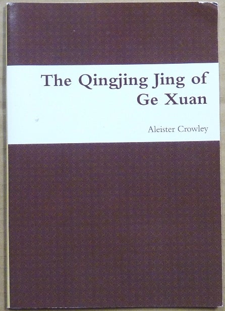 Item #63589 The Qingjing Jing of Ge Xuan "The Classic of Purity". A Poetic Paraphrase by Aleister Crowley based on the translation of James Legge. Aleister CROWLEY, Max Demian, related.