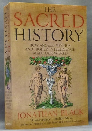 Item #63591 The Sacred History. How Angels, Mystics and Higher Intelligence Made Our World....