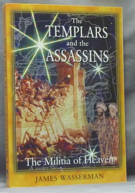 Item #63596 The Templars and the Assassins. The Militia of Heaven; Including In Praise of the New Knighthood by Saint Bernard of Clairvaux. Knights Templar, James. Saint Bernard of Clairvaux is WASSERMAN, Lisa Coffin.