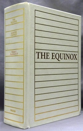 The Equinox Volume I, Nos. 1 - 10 March 1909 - September 1913 ev. The Official Organ of the A.:A.: The Review of Scientific Illuminism. The Complete Text Reproduced in Facsimile. "The Method of Science, The Aim of Religion" (In 2 Volumes).