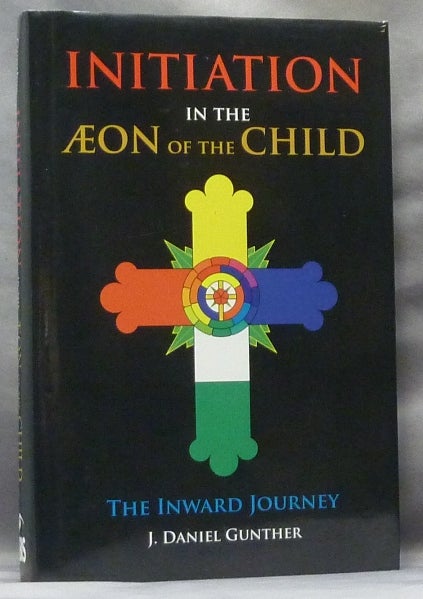 Item #63613 Initiation in the Æon of the Child. The Inward Journey [ Initiation in the Aeon of the Child ]. J. Daniel GUNTHER.