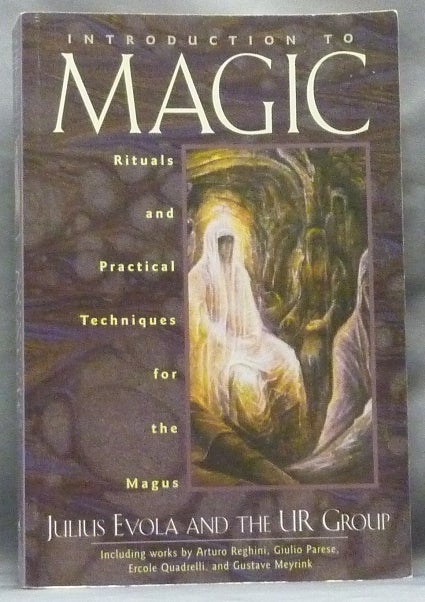 Item #63614 Introduction to Magic Rituals and Practical Techniques for the Magus. Julius EVOLA, the UR Group, Guido Stucco, Michael Moynihan, Renato Del Ponte., Giulio Parese authors including Arturo Reghini, Ercole Quadrelli, Gustave Meyrink, the UR Group.