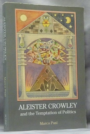 Item #63616 Aleister Crowley and the Temptation of Politics. Marco PASI, Aleister Crowley:...