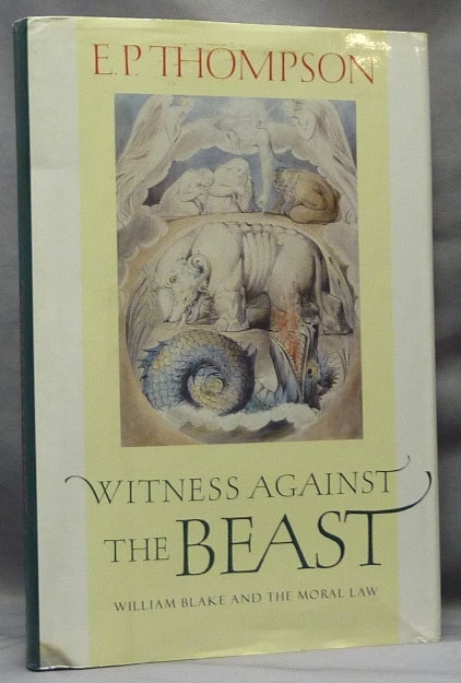 Item #63624 Witness Against the Beast. William Blake and the Moral Law. William BLAKE, E. P. Thompson.