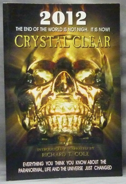 Item #63643 Crystal Clear; An Account of the paranormal form behind the eyes of the eyes of skully, An ancient crystal skull. Richard T. COLE, Introduced, Narrated by.
