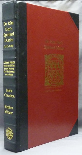 Item #63649 Dr John Dee's Spiritual Diaries (1583-1608). Being a reset and corrected edition of a True & Faithful Relation of what Passed for many Years between Dr John Dee ... and Some Spirits. John DEE, Meric Casaubon, Stephen Skinner, Signed.
