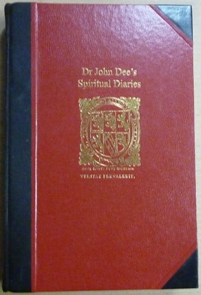 Dr John Dee's Spiritual Diaries (1583-1608). Being a reset and corrected edition of a True & Faithful Relation of what Passed for many Years between Dr John Dee ... and Some Spirits...