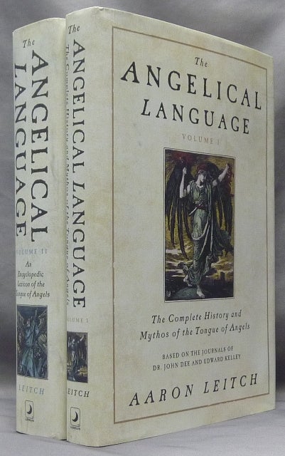 Item #63651 The Angelical Language. based on the Journals of Dr. John Dee and Edward Kelley. ( Two Volumes); Volume I: The Complete History and Mythos of the Tongue of Angels. Volume II: An Encyclopedic Lexicon of the Tongue of Angels. Aaron LEITCH, Signed, related John Dee.