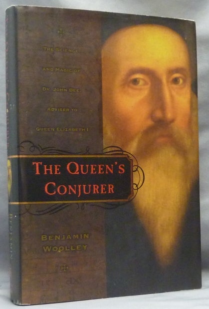 Item #63655 The Queen's Conjurer: The Science and Magic of Dr. John Dee, Adviser to Queen Elizabeth I. John DEE, Benjamin Woolley.