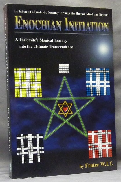 Item #63661 Enochian Initiation, A Thelemite's Magical Journey Into the Ultimate Transcendence. Frater W. I. T.