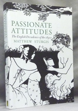 Item #63666 Passionate Attitudes. The English Decadence of the 1890s. English Decadents, Matthew...