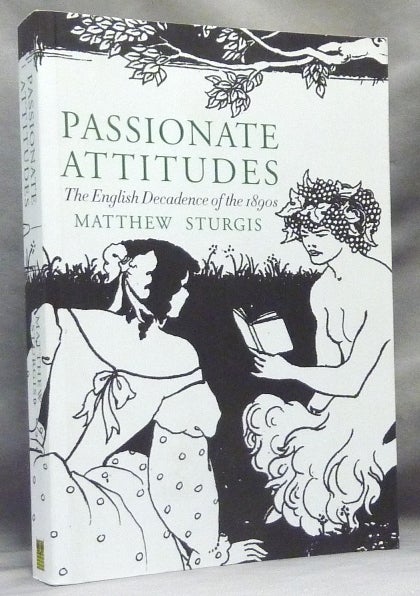 Item #63666 Passionate Attitudes. The English Decadence of the 1890s. English Decadents, Matthew STURGIS.
