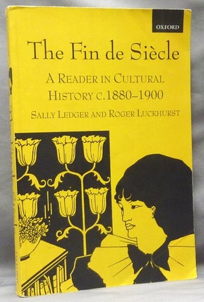 Item #63667 The Fin de Siècle: A Reader in Cultural History, c. 1880-1900. Fin de Siècle,...