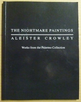 Item #63675 The Nightmare Paintings: Aleister Crowley. Works from the Palermo Collection. Robert...