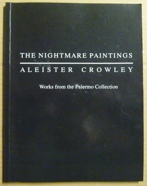 Item #63675 The Nightmare Paintings: Aleister Crowley. Works from the Palermo Collection. Robert BURATTI, with, Giuseppe Di Liberti Marco Pasi, Stephen J. King, William Breeze, Tobias Churton, Aleister Crowley - Related Works.