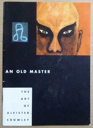 Item #63676 An Old Master. The Art of Aleister Crowley. Aleister CROWLEY, Martin P. Starr, Karl...