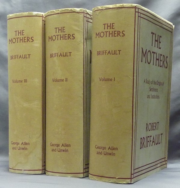 Item #63710 The Mothers: A Study of the Origins of Sentiments and Institutions (Three Volumes, complete). Anthropology, Robert BRIFFAULT.