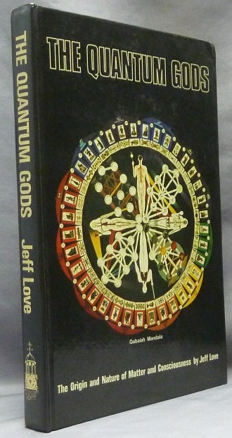 Item #63713 The Quantum Gods. The Origin and Nature of Matter and Consciousness. Jeff LOVE.