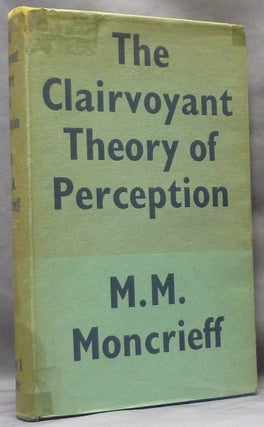 Item #63715 The Clairvoyant Theory of Perception. A New Theory of Vision. M. M. MONCRIEFF, H. H....