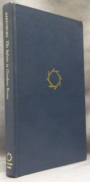 Item #63718 The Infinite in Giordano Bruno, with a Translation of his Dialogue Concerning the Cause, Principle and One. Sidney Thomas GREENBURG, Giordano Bruno.