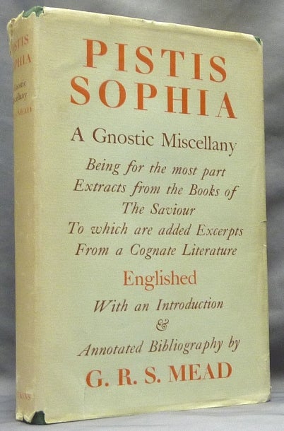 Item #63721 Pistis Sophia. A Gnostic Miscellany: Being for the Most Part Extracts from the Books of the Saviour, to which are added excerpts from a cognate literature. Introduction Translation, Annotated Bibliography.