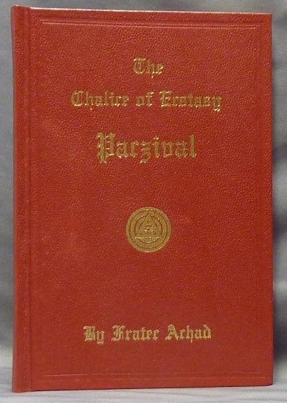 Item #63727 The Chalice of Ecstasy. Being a Magical and Qabalistic Interpretation of the Drama of Parzival by a Companion of the Holy Grail. Frater ACHAD, Charles Stansfeld Jones.