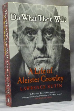 Item #63730 Do What Thou Wilt: A Life of Aleister Crowley. Lawrence SUTIN, Aleister Crowley related