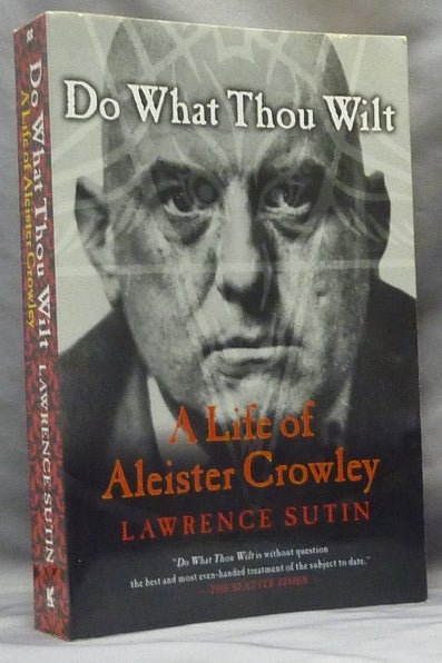 Item #63730 Do What Thou Wilt: A Life of Aleister Crowley. Lawrence SUTIN, Aleister Crowley related.