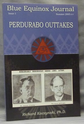 Item #63732 Perdurabo Outtakes. The Blue Equinox Journal, Issue 1 (Summer 2005 e.v.). Richard:...