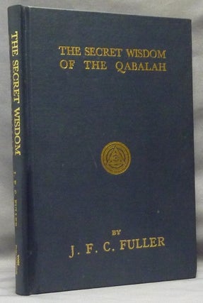 Item #63754 The Secret Wisdom of the Qabalah. A Study in Jewish Mystical Thought. J. F. C....