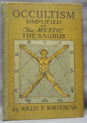Item #63767 Occultism Simplified, or the Mystic Thesaurus. Willis F. WHITEHEAD