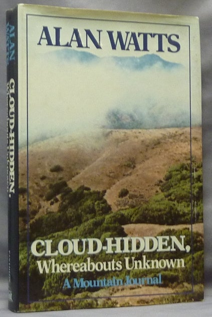 Item #63773 Cloud-Hidden, Whereabouts Unknown. A Mountain Journal. Alan WATTS.