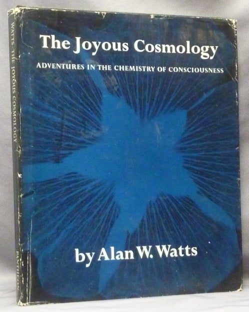 Item #63774 The Joyous Cosmology, Adventures in the Chemistry of Consciousness. Alan W. WATTS, Timothy Leary, Harvard University Richard Alpert: Center for Research in Personality.
