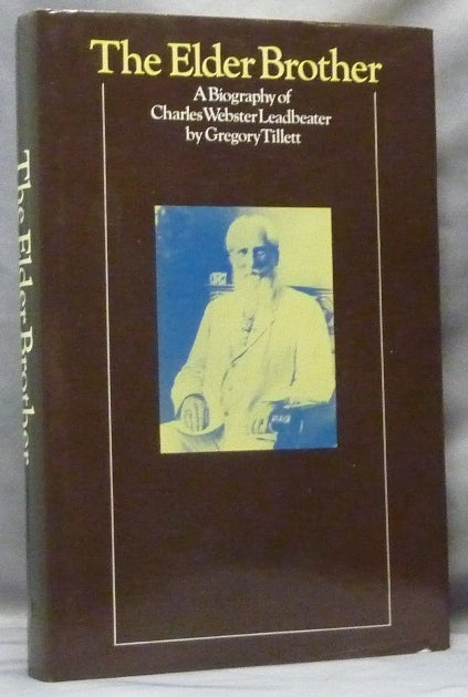 Item #63783 The Elder Brother. A Biography of Charles Webster Leadbeater. Charles Webster LEADBEATER, Gregory Tillett.