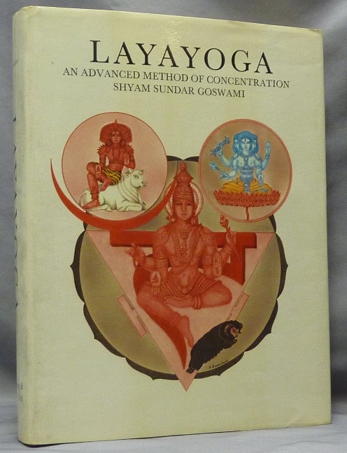 Item #63787 Layayoga: An Advanced Method of Concentration. Shyam Sundar GOSWAMI, Acharyya Karunamoya Saraswati.