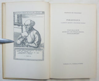 Paracelsus. A Genius Amidst a Troubled World, A short essay on the Life and the Main Works of this Great Physician, Scientist and Philosopher; [ A Biographical Essay ]