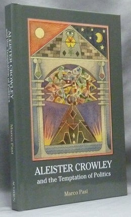 Item #63814 Aleister Crowley and the Temptation of Politics. Marco PASI, Aleister Crowley:...