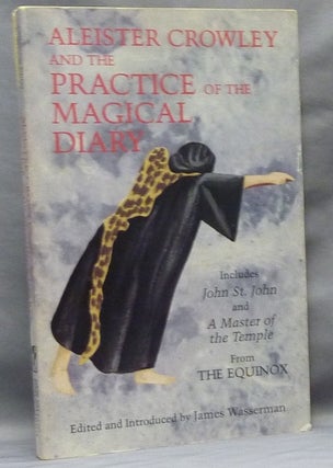 Item #63824 Aleister Crowley and the Practice of the Magical Diary; Including "John St. John...