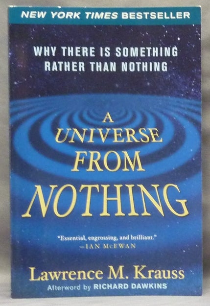 Item #63828 A Universe From Nothing; Why There is Something Rather than Nothing. Lawrence M. KRAUSS, Richard Dawkins.