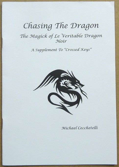 Item #63860 Chasing the Dragon: The Magick of Le Veritable Dragon Noir; A Guide to the Underworld. Michael CECCHETELLI.