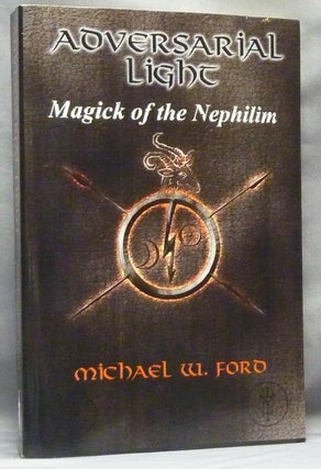 Item #63872 Adversarial Light: Magick of the Nephilim. Michael W. FORD